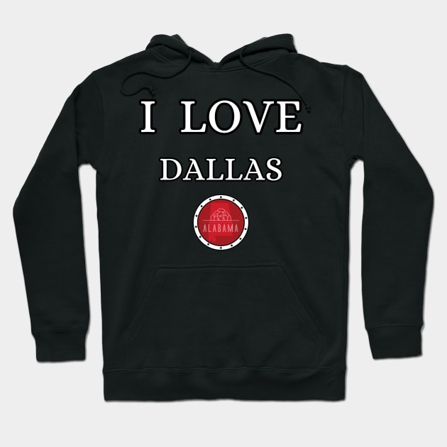 I LOVE DALLAS | Alabam county United state of america Hoodie by euror-design